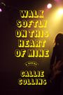 Callie Collins: Walk Softly on This Heart of Mine, Buch