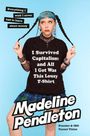 Madeline Pendleton: I Survived Capitalism and All I Got Was This Lousy T-Shirt, Buch