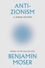 "ANTI-ZIONISM: A JEWISH HISTORY. WINNER OF THE PULITZER PRIZE. BENJAMIN MOSER." Blau zentrierter Text auf weißem Hintergrund.