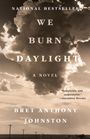 Bret Anthony Johnston: We Burn Daylight, Buch