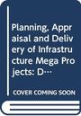 Harry Dimitriou: Planning, Appraisal and Delivery of Infrastructure Mega Projects 1: Decision-making Beyond the Iron Triangle, Buch