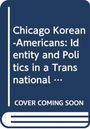 "Chicago Korean-Americans: Identity and Politics in a Transnational ... COVER COMING SOON" vor blauem Hintergrund.