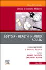 : Lgbtqia+ Health in Aging Adults, an Issue of Clinics in Geriatric Medicine, Buch