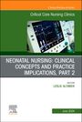 : Neonatal Nursing: Clinical Concepts and Practice Implications, Part 2, an Issue of Critical Care Nursing Clinics of North America, Buch