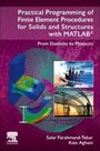 Salar Farahmand-Tabar: Practical Programming of Finite Element Procedures for Solids and Structures with MATLAB: From Elasticity to Plasticity, Buch