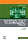 : Controversial Topics in Oral and Maxillofacial Surgery, an Issue of Dental Clinics of North America, Buch