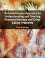 Shan Guisinger (Professor, The University of Montana, Missoula, USA): An Evolutionary Approach to Understanding and Treating Anorexia Nervosa and Other Eating Problems, Buch