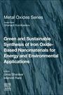: Green and Sustainable Synthesis of Iron Oxide-Based Nanomaterials for Energy and Environmental Applications, Buch