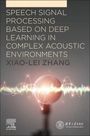 Xiao-Lei Zhang: Speech Signal Processing Based on Deep Learning in Complex Acoustic Environments, Buch