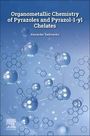 Alexander Sadimenko: Organometallic Chemistry of Pyrazoles and Pyrazol-1-Yl Chelates, Buch
