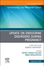: Update on Endocrine Disorders During Pregnancy, an Issue of Endocrinology and Metabolism Clinics of North America, Buch