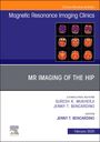 : MR Imaging of the Hip, an Issue of Magnetic Resonance Imaging Clinics of North America, Buch