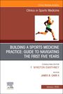 : Building a Sports Medicine Practice: Guide to Navigating the First Five Years, an Issue of Clinics in Sports Medicine, Buch