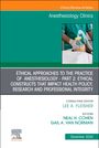 : Ethical Approaches to the Practice of Anesthesiology - Part 2: Ethical Constructs That Impact Health Policy, Research and Professional Integrity, an Issue of Anesthesiology Clinics, Buch
