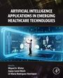 Artificial Intelligence Applications in Emerging Healthcare Technologies, Buch