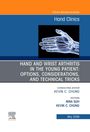 Hand and Wrist Arthritis in the Young Patient: Options, Considerations, and Technical Tricks, an Issue of Hand Clinics, Buch