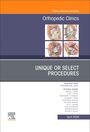 Unique or Select Procedures, an Issue of Orthopedic Clinics, Buch