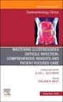 Mastering Clostridioides Difficile Infection: Comprehensive Insights and Patient-Focused Care, an Issue of Gastroenterology Clinics of North America, Buch