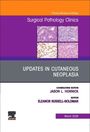 Updates in Cutaneous Neoplasia, an Issue of Surgical Pathology Clinics, Buch