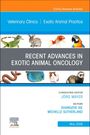 Recent Advances in Exotic Animal Oncology, an Issue of Veterinary Clinics of North America: Exotic Animal Practice, Buch