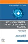 Misses That Matter: The Art of Emergency Medicine, an Issue of Emergency Medicine Clinics of North America, Buch