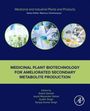 Medicinal Plant Biotechnology for Ameliorated Secondary Metabolite Production, Buch