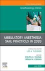 Ambulatory Anesthesia Safe Practices in 2026, an Issue of Anesthesiology Clinics, Buch