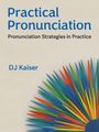 „Practical Pronunciation: Pronunciation Strategies in Practice“ von DJ Kaiser. Bunte Strahlen unten rechts.