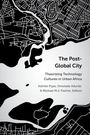 "The Post-Global City: Theorizing Technology Cultures in Urban Africa" von Katrien Pype, Omolade Adunbi, Michael M.J. Fischer. Hintergrund: schwarz-weiße Stadtkarte.