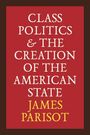 James Parisot: Class Politics and the Creation of the American State, Buch