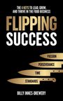 "The 4 Keys to Lead, Grow, and Thrive in the Food Business. Flipping Success. Passion, Perseverance, Time, Standards."