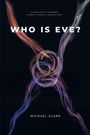„WHO IS EVE?“ Text mit bunten, verschlungenen Linien auf dunklem Hintergrund; unten steht „MICHAEL CLARK“.