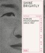 Sunyoung Kim: Shine Brightly: Korean Photography Since 1957, Buch