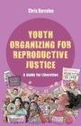 Chris Barcelos: Youth Organizing for Reproductive Justice, Buch