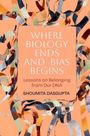 Shoumita Dasgupta: Where Biology Ends and Bias Begins, Buch