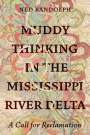 Ned Randolph: Muddy Thinking in the Mississippi River Delta, Buch