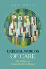 Amy Zhou: Unequal Worlds of Care, Buch