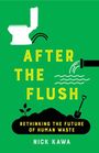 "AFTER THE FLUSH: RETHINKING THE FUTURE OF HUMAN WASTE" von Nick Kawa. Oben eine Toilette, unten Pflanzen.