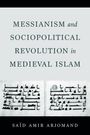 Said Amir Arjomand: Messianism and Sociopolitical Revolution in Medieval Islam, Buch