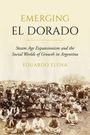 "Emerging El Dorado: Steam Age Expansionism and the Social Worlds of Growth in Argentina" von Eduardo Elena. Historisches Foto zeigt viele Menschen, die im Freien posieren.