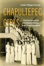 Text: "Jordan Villegas-Verrone. CHAPULTEPEC GIRLS. Mexican Americans and Radical Politics in the Great Depression."  
Eine Gruppe Frauen in eleganten weißen Kleidern auf einer Treppe.