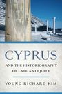 "CYPRUS AND THE HISTORIOGRAPHY OF LATE ANTIQUITY YOUNG RICHARD KIM". Vordergrund: antike Säulen vor Hügeln.