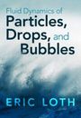Eric Loth: Fluid Dynamics of Particles, Drops, and Bubbles, Buch