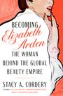 Stacy A Cordery: Becoming Elizabeth Arden, Buch