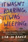 Lisa-Jo Baker: It Wasn't Roaring, It Was Weeping, Buch