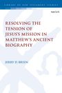 Jerry D Breen: Resolving the Tension of Jesus's Mission in Matthew's Ancient Biography, Buch