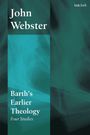 Text: "John Webster, Barth’s Earlier Theology, Four Studies." Oben rechts kleines Logo "t&t clark". Hintergrund in Grün- und Blautönen.