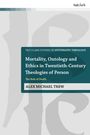 Alex Michael Trew: Mortality, Ontology and Ethics in Twentieth-Century Theologies of Person, Buch