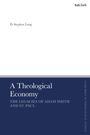 Autor: D. Stephen Long. Titel: A Theological Economy – The Legacies of Adam Smith and St. Paul. Logo: t&tclark.