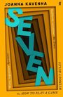 „SEVEN“ in großen blauen Buchstaben auf braunem Hintergrund. Oben „JOANNA KAVENNA“, unten „or, HOW TO PLAY A GAME“.
